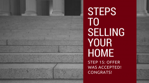 Step 15 to Selling Your Home - Offer was accepted! Congrats!