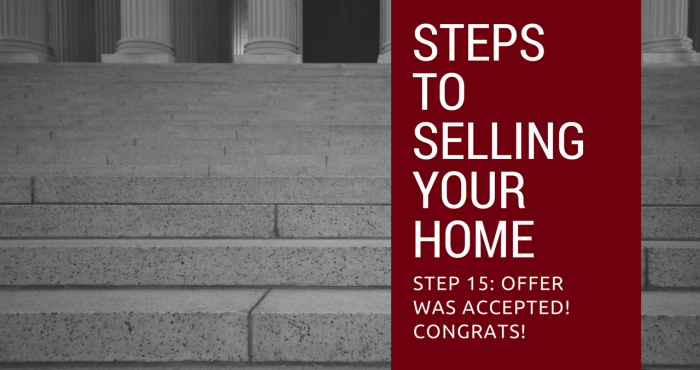 Step 15 to Selling Your Home - Offer was accepted! Congrats!