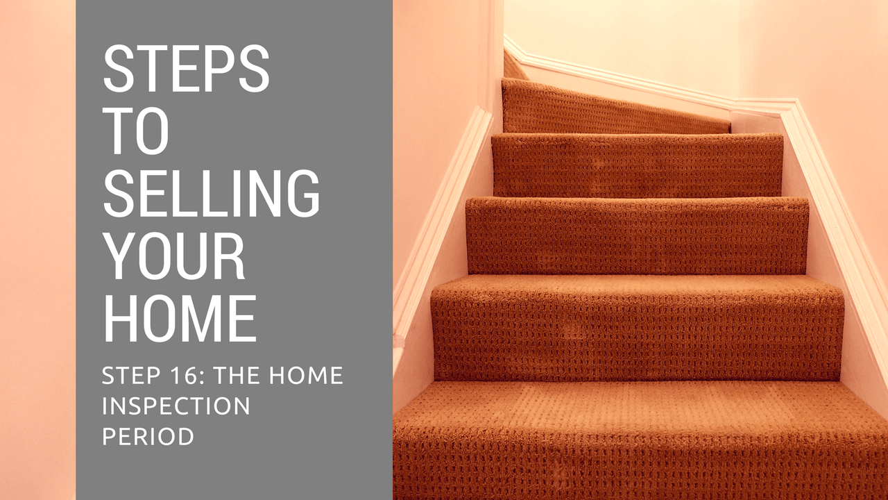 Step 16 to Selling Your Home - The Home Inspection Period