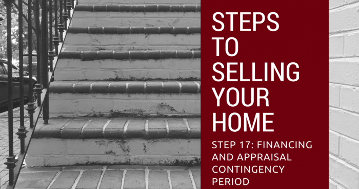 Step 17 to Selling Your Home - Financing and Appraisal Contingency Period