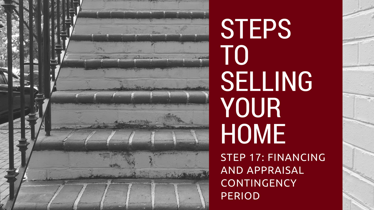 Step 17 to Selling Your Home - Financing and Appraisal Contingency Period