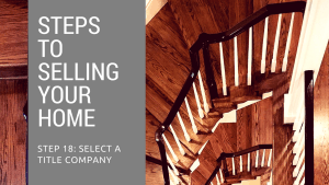 Step 18 to Selling Your Home - Select a Title Company