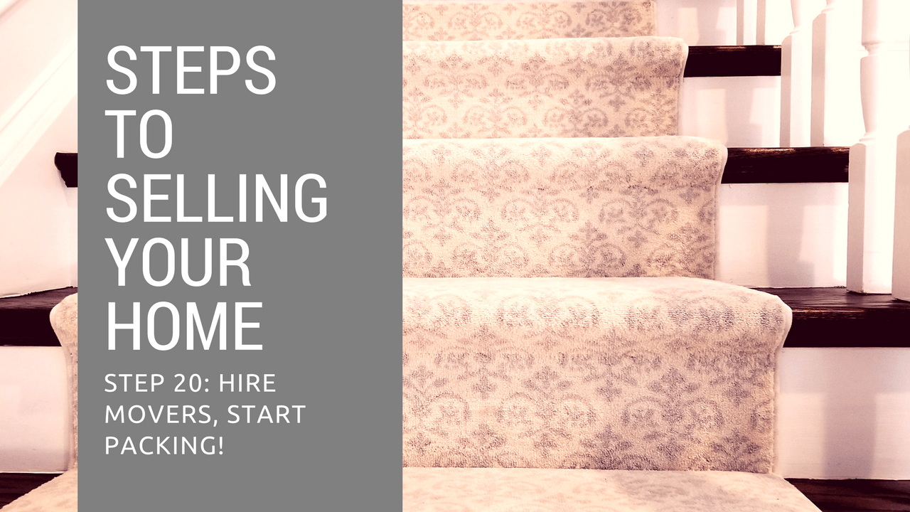 Step 20 to Selling Your Home - Hire Movers, Start Packing!