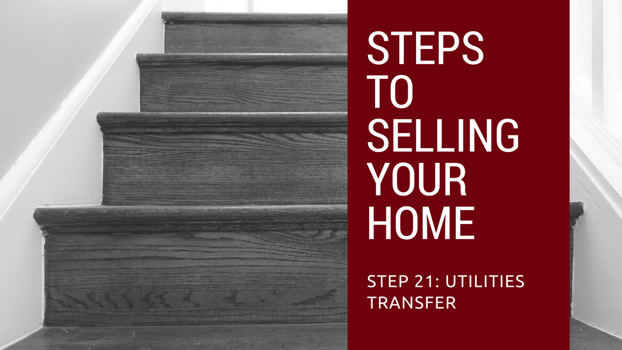 Step 21 to Selling Your Home - Utilities Transfer