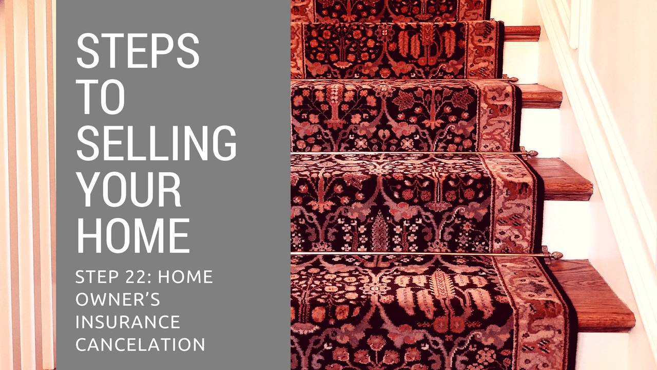 Step 22 to Selling Your Home - Home Owner’s Insurance Cancelation