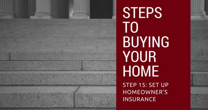 Step 15 to Buying Your Home – Set Up Homeowner’s Insurance