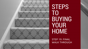 Step 19 to Buying Your Home – Final Walk Through