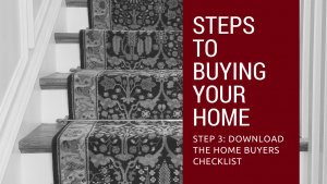 Step 3 to Buying Your Home – Download the Home Buyers Checklist