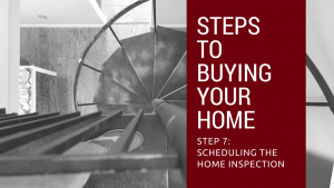 Step 7to Buying Your Home – Scheduling the Home Inspection