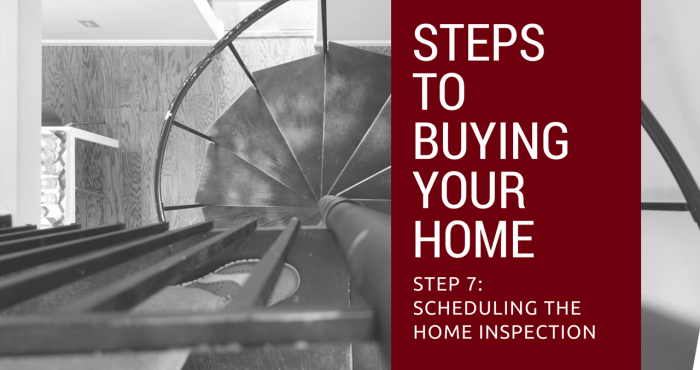 Step 7to Buying Your Home – Scheduling the Home Inspection