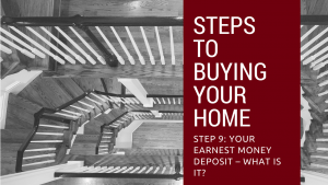 Step 9 to Buying Your Home – Your Earnest Money Deposit – What is it_