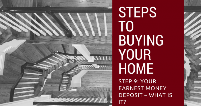 Step 9 to Buying Your Home – Your Earnest Money Deposit – What is it_