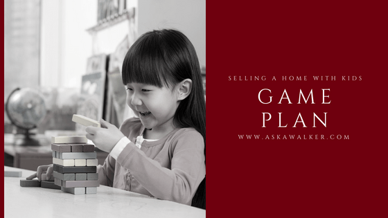 Selling A Home with Kids - What's your Game Plan?